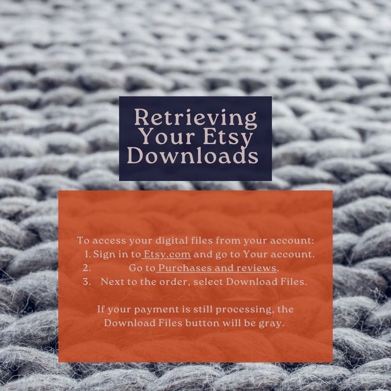May include: A text-based graphic with a dark blue rectangle at the top that says "Retrieving Your Etsy Downloads". The text below explains how to access digital files purchased on Etsy.com.