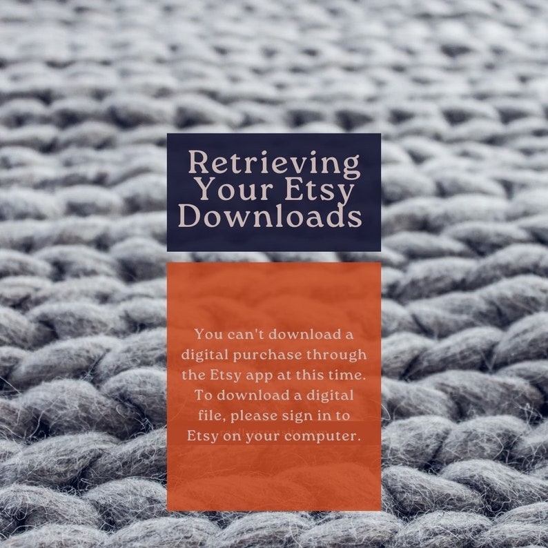 May include: A text message on a grey textured background that reads "Retrieving Your Etsy Downloads. You can't download a digital purchase through the Etsy app at this time. To download a digital file, please sign in to Etsy on your computer."