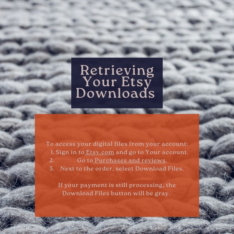 May include: A red and white text box with instructions on how to retrieve digital files from Etsy. The text reads: "Retrieving Your Etsy Downloads" and "To access your digital files from your account: 1. Sign in to Etsy.com and go to Your account. 2. Go to Purchases and reviews. 3. Next to the order, select Download Files. If your payment is still processing, the Download Files button will be gray."