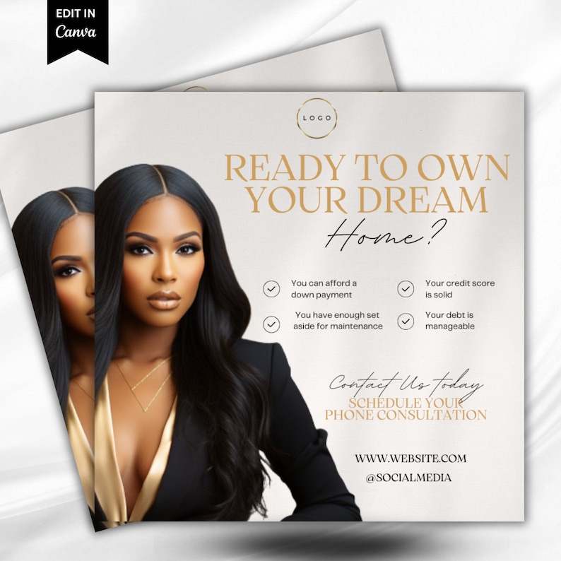 May include: A white and gold graphic with a woman's face in the background. The text reads "Ready to own your dream home?" with a checklist of financial readiness tips. The graphic also includes the text "Contact us today, schedule your phone consultation, www.website.com, @socialmedia".