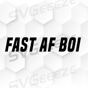 May include: Black text on a white background with a hexagonal pattern. The text reads "FAST AF BOI".