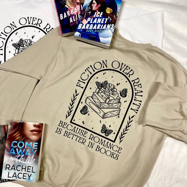 Fiction Over Reality bookish crewneck sweatshirt, book reader accessories, romance reader gift, smut lover, book quote sweatshirt