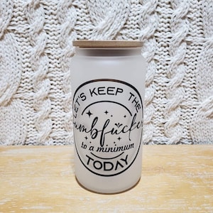 Let’s keep the dumbfuckery to a minimum glass | Beer Can Glass | Soda Can Glass | Iced Coffee Cup | Minimalist Aesthetic Glass Libby Can