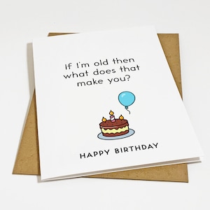 Si je suis vieux, alors qu'est-ce que cela vous fait - Carte d'anniversaire sarcastique pour frère et sœur plus âgé - Carte d'anniversaire amusante pour personne âgée