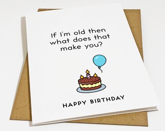 If I'm Old Then What Does That Make You - Snarky Birthday Card For Older Sibling - Funny Birthday Card For Senior