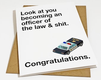 Congratulations Card For New Police Officer, Funny Grad Card For Police Academy Graduate, Look At You Becoming An Officer Of The Law & Shit