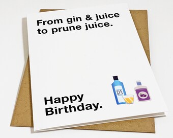 Funny Birthday Card For An Old Friend, Prune Juice Birthday Card, Gin & Juice Birthday Card,  No More Parties On Birthdays, Card For Him