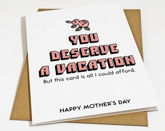 You Deserve A Vacation - Snarky Yet Hilarious Mothers Day Card From Your Broke Son, Funny Mother's Day Card From Daughter