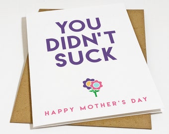 Snarky & Sarcastic Mother's Day Card For Mom,  Hilariously Mean Mothers Greeting Card For Mom, You Didn't Suck - Happy Mother's Day