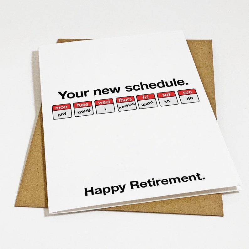 May include: A white card with red and black text that reads "Your new schedule." The card has a calendar-like graphic with the days of the week and phrases like "any", "thing", "I", "freaking", "want", "to", and "do". The card also says "Happy Retirement."
