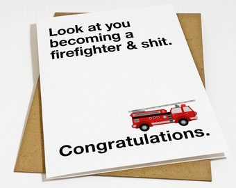 Firefighter Graduation Card, Graduation Card For Emergency Services Graduate, Look At You Becoming A Firefighter & Shit