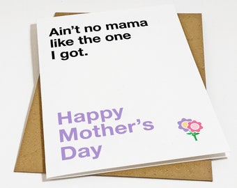 Ain't No Mama Like The One I Got - Happy Mother's Day Card For Mom