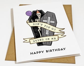Funny Halloween Birthday Card, Funny Greeting Card Coffin & Skeleton, Don't You Go Dying On Me - Birthday Dark Humor