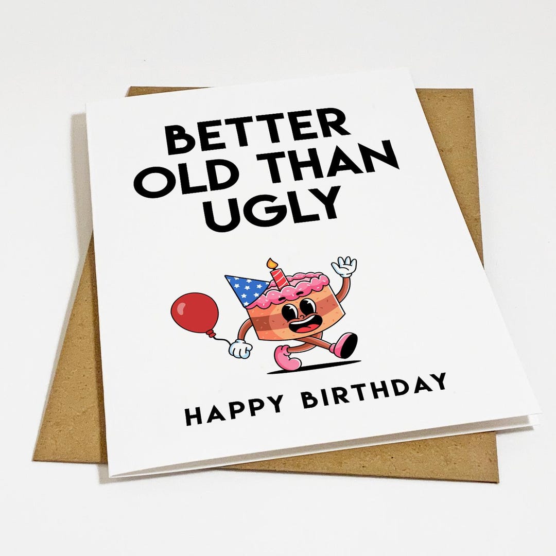 Funny Birthday Card: Better Old Than Ugly - Snarky Greeting - Etsy