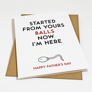 Carte de fête des pères hilarante, carte drôle de fête des pères, carte de blague de papa, commencé à partir de vos couilles maintenant je suis ici - carte de sperme pour papa