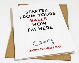 Hilarious Father's Day Card, Funny Fathers Day Card, Dad Joke Card, Started From Your Balls Now I'm Here - Sperm Card For Dad