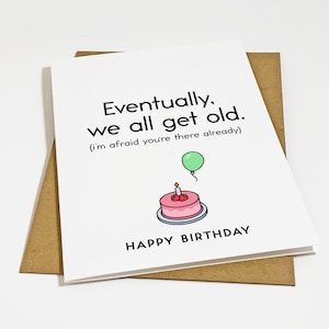 We All Get Old Birthday Card - Dry Witt & Snarky Humour Birthday Card For Husband - Birthday Greeting For Father - Card For Mom