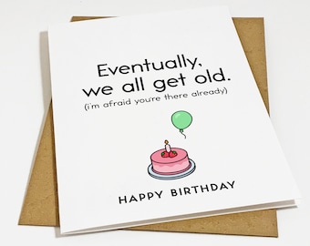 We All Get Old Birthday Card - Dry Witt & Snarky Humour Birthday Card For Husband - Birthday Greeting For Father - Card For Mom