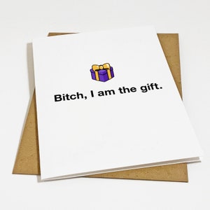I Am The Gift - Carte d'anniversaire garce pour lui - Carte d'anniversaire sarcastique avec attitude
