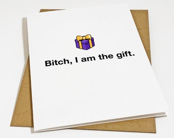 I Am The Gift - Bitchin' Birthday Card For Him - Snarky Birthday Card With Attitude