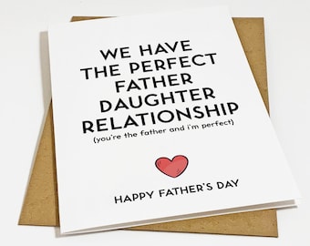 The Perfect Father Daughter Relationship - Snarky Sarcastic Humor Greeting Card - Funny Father's Day Card For Dad - Hilarious Greeting Card