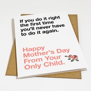Doing It Right The First Time - Witty Greeting Card For Mom - Funny Only Child Mothers Day Card