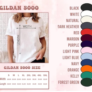 May include: White Gildan 5000 t-shirt with size and color options. The image shows width and length measurements in inches for sizes S to 5XL. Color options include black, white, natural, dark heather, red, maroon, purple, light pink, light blue, navy, orange, kelly, and forest green.