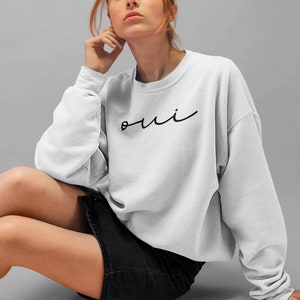 Oui Sweatshirt, Yes Sweatshirt, Minimalist Sweatshirt, Sweatshirts with Words, Sweatshirts with Sayings, Sweatshirts for Women Trendy