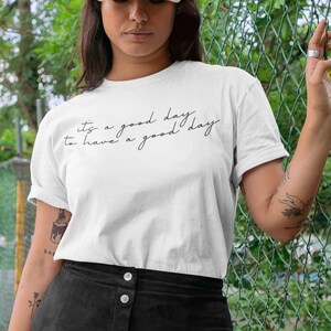 It&#39;s a Good Day to Have a Good Day Shirt, Tshirt Women Trendy, Tshirt with Words, Tshirt with Sayings, Comfortable Tshirt, Good Day Tshirt