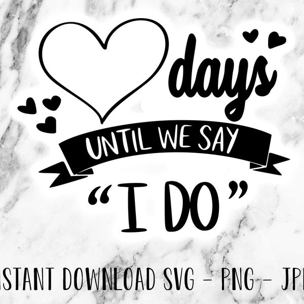 Days Until We Say I Do - cut file - digital download - SVG - Cricut friendly - cutting machine for printing or vinyl cutting