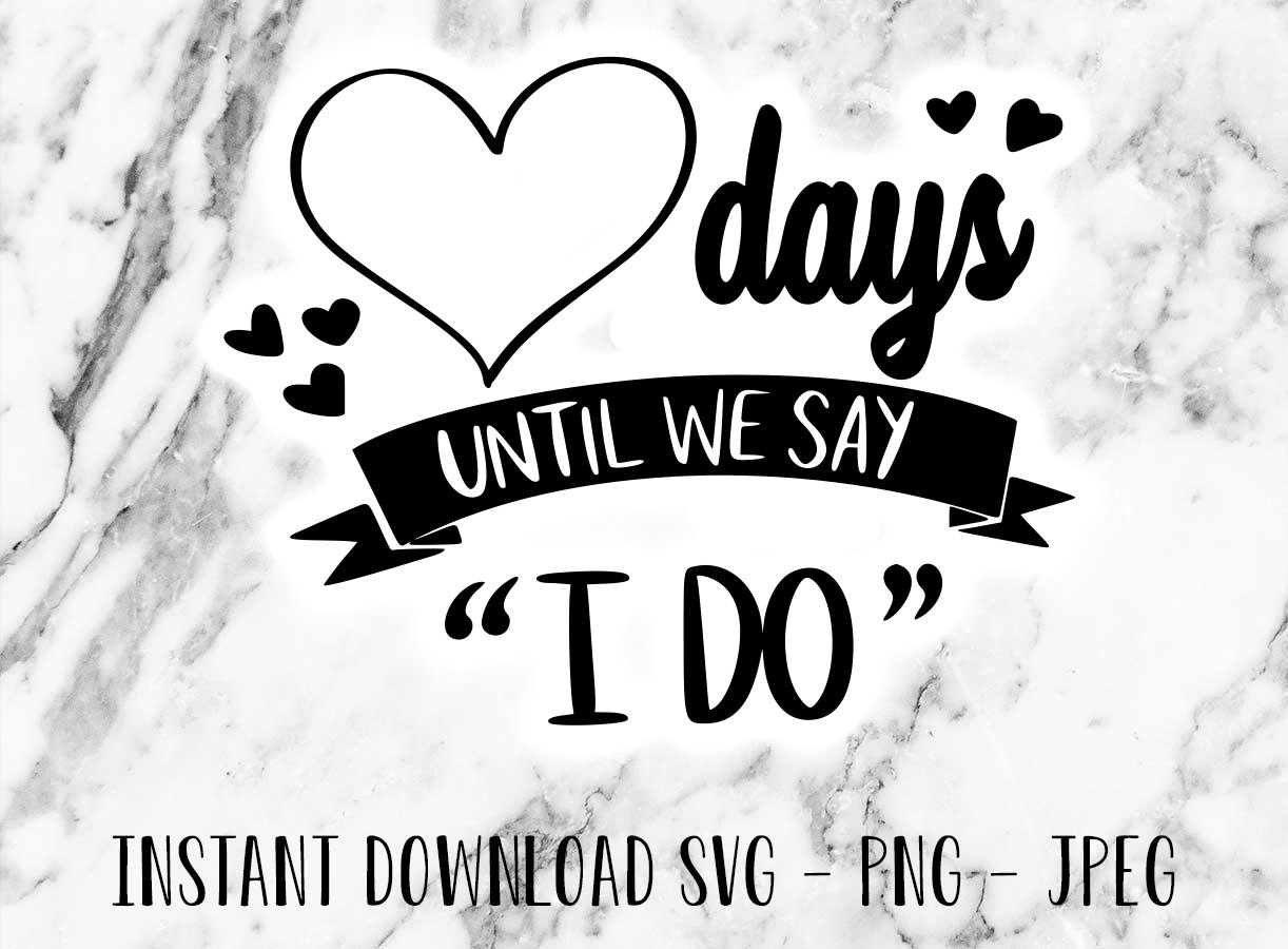 Days Until We Say I Do Cut File Digital Download SVG | Etsy
