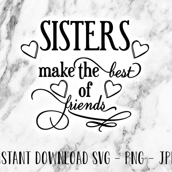 Sisters Make The Best Of Friends - cut file - digital download - SVG-Cricut friendly - cutting machine for printing or vinyl cutting