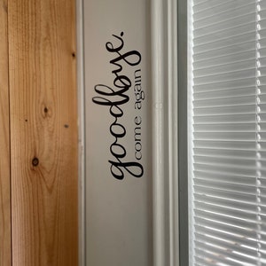 Goodbye Come Again Decal. Door Greeting Decal. Door Sticker. Goodbye Vinyl Sticker for inside of door. Door Greeting Sticker. Goodbye.
