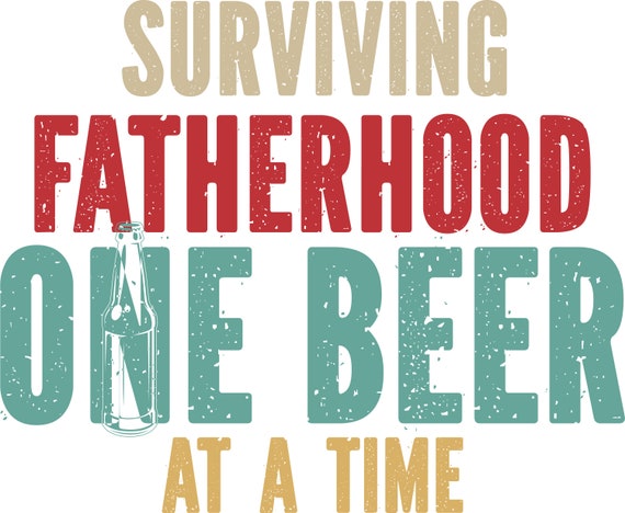 Svg Png Surviving Fatherhood One Beer at a Time Svg - Etsy