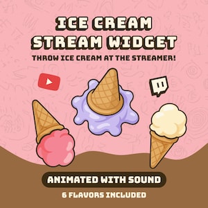 May include: An ice cream stream widget graphic featuring the text ICE CREAM STREAM WIDGET, THROW ICE CREAM AT THE STREAMER!, ANIMATED WITH SOUND, and 6 FLAVORS INCLUDED. It displays three ice cream cones with pink, purple, and white scoops.