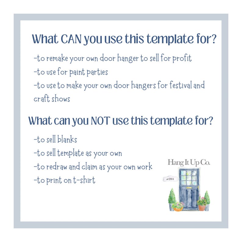 May include: A blue and white graphic with text that reads "What CAN you use this template for?" and "What can you NOT use this template for?" The graphic lists uses and restrictions for a door hanger template. The graphic also includes a watercolor illustration of a blue door with potted plants and the text "Hang It Up Co."