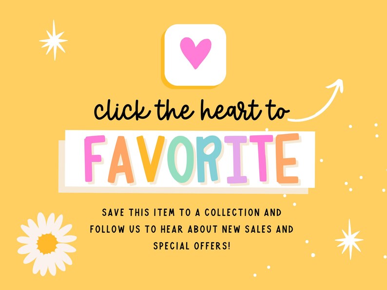 Może przedstawiać: Ż&oacute;łta grafika z r&oacute;żową ikoną serca nad tekstem click the heart to FAVORITE wielokolorowymi literami. Poniżej czarny tekst brzmi SAVE THIS ITEM TO A COLLECTION AND FOLLOW US TO HEAR ABOUT NEW SALES AND SPECIAL OFFERS z białym kwiatem stokrotki.