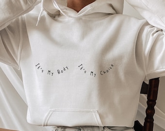 Woman Sweatshirt, It&#39;s My Body It&#39;s My Choice Hoodie, Women Gift, Feminist Sweat, Unisex Hoodie Sweat