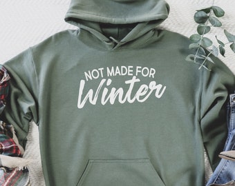 Not Made For Winter Sweatshirt, Winter Sweatshirt, Winter Hoodie, Christmas Gift, Woman Man Hoodie