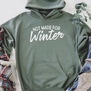 Not Made For Winter Sweatshirt, Winter Sweatshirt, Winter Hoodie, Christmas Gift, Woman Man Hoodie