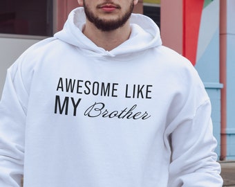 Awesome Like My Brother Sweatshirt, Brother Sweatshirt, Sibling Sweatshirt, Brother Gift, Gift for Brother,Funny Saying Hoodie, Gift for Him