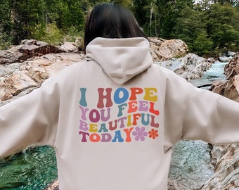 I Hope You Feel Beautiful Today Sweatshirt, Minimalist Hoodie, Graphic Sweatshirt, Best Friend Gifts, Woman Sweatshirt
