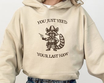 You Just Yee'd Your Last Haw Sweatshirt, Funny Raccoon Meme Hoodies, Western Raccoon Animal Hoodies