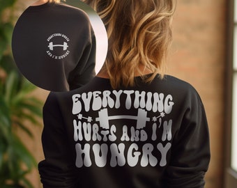 Everything Hurts and I'm Hungry Sweatshirt,Workout Sweatshirt,Funny Workout Hoodie,Weightlifter Gift, Gym Hoodie,Gift for Her,Gift for Him