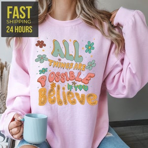 All Things are Possible If You Believe Sweatshirt, Positive Sweatshirt, Motivation Hoodie, Retro Sweatshirt,  Hoodie, Gift for Women