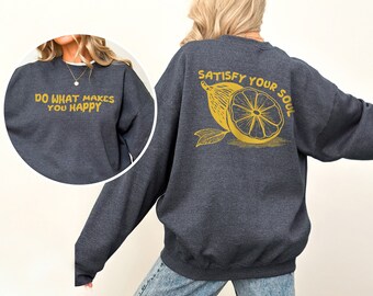 Satisfy Your Soul Sweatshirt, Do What Makes You Happy Sweatshirt, Positive Vibes Sweatshirt, Motivational Quotes