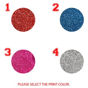 May include: Four glitter color options for a print: red, blue, pink, and silver. Please select the print color.