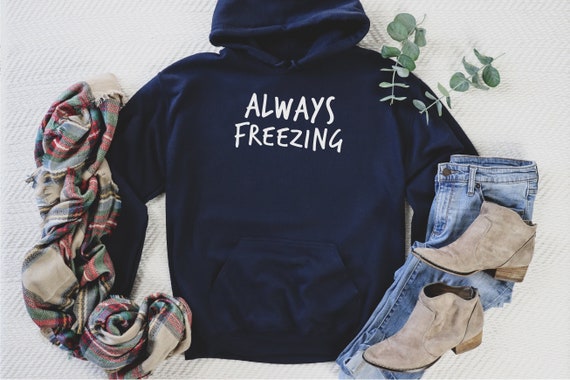Always Freezing Sweatshirt, Winter Sweatshirt, Winter Hoodie, Christmas Gift, Christmas Hoodie