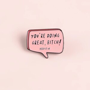 You’re Doing Great bitch/Pink Dialog box/enamel brooch/push pin/Vulgar pin/chat box/Gifts /for Jackets,bag,badges/ affirmations/ self care