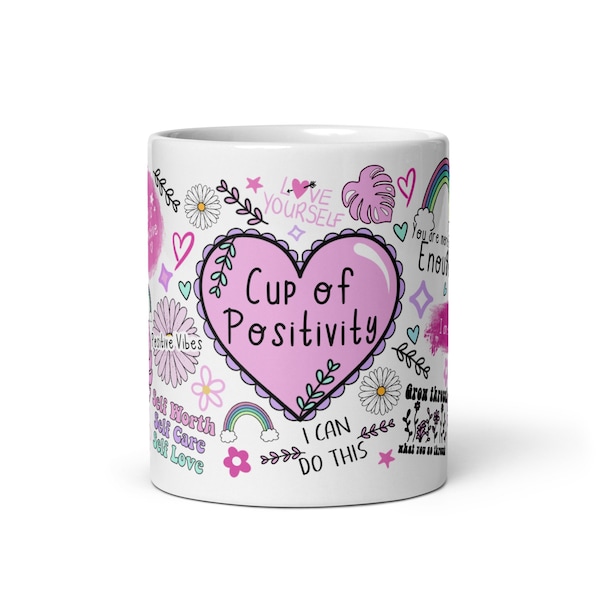 Cup Of Positivity/Affirmation Mug/11oz Full wrap/Self Care Mug/SelfLove Mug/Mug for her/Gift Exchange/Positive Affirmations Mug/ love mug